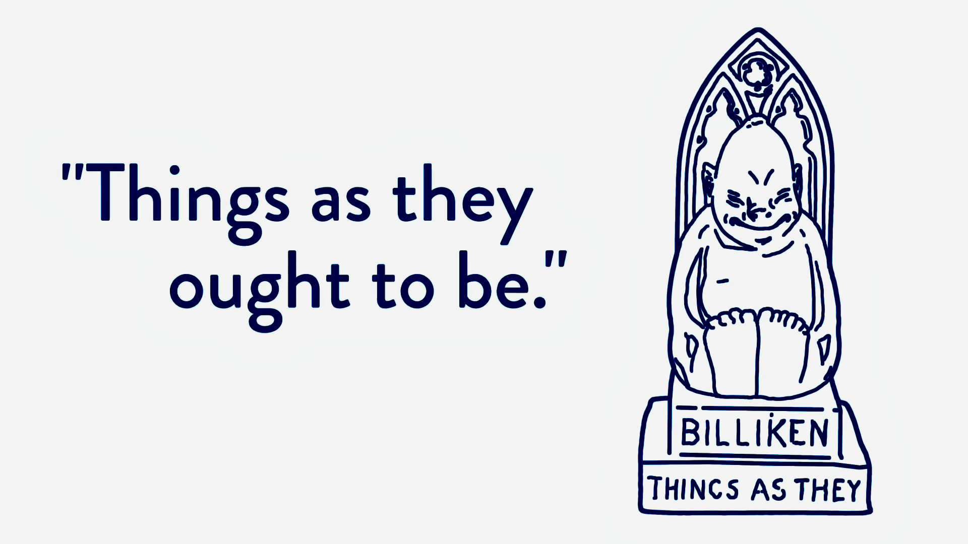 An Illustration of the original Billiken statue with the tagline "things as they ought to be".